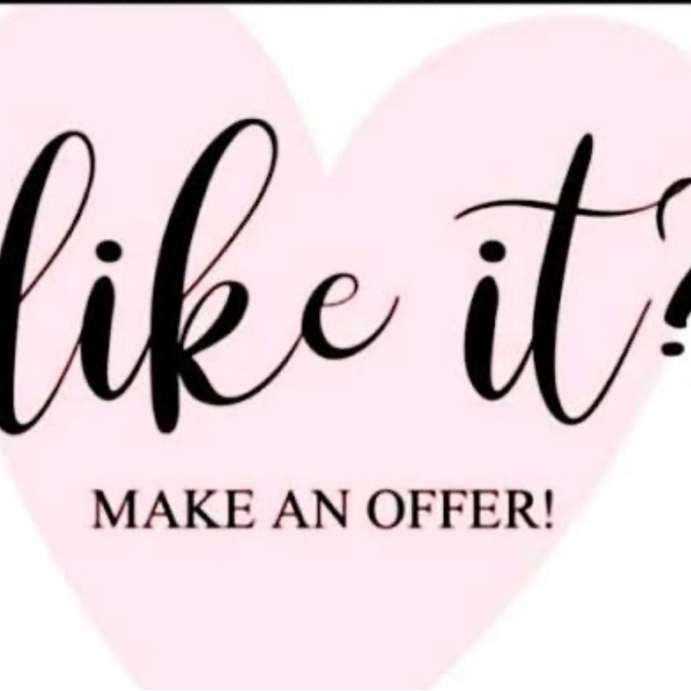 MAKE ME A REASONABLE OFFER!!!